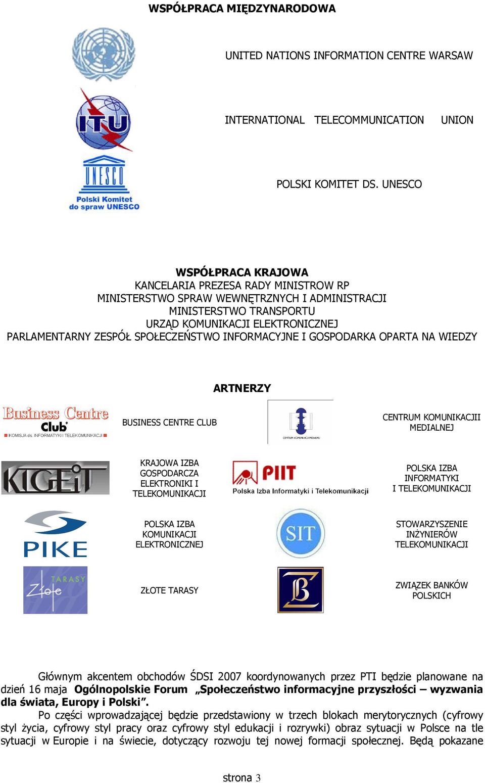 SPOŁECZEŃSTWO INFORMACYJNE I GOSPODARKA OPARTA NA WIEDZY ARTNERZY BUSINESS CENTRE CLUB CENTRUM KOMUNIKACJII MEDIALNEJ KRAJOWA IZBA GOSPODARCZA ELEKTRONIKI I TELEKOMUNIKACJI POLSKA IZBA INFORMATYKI I