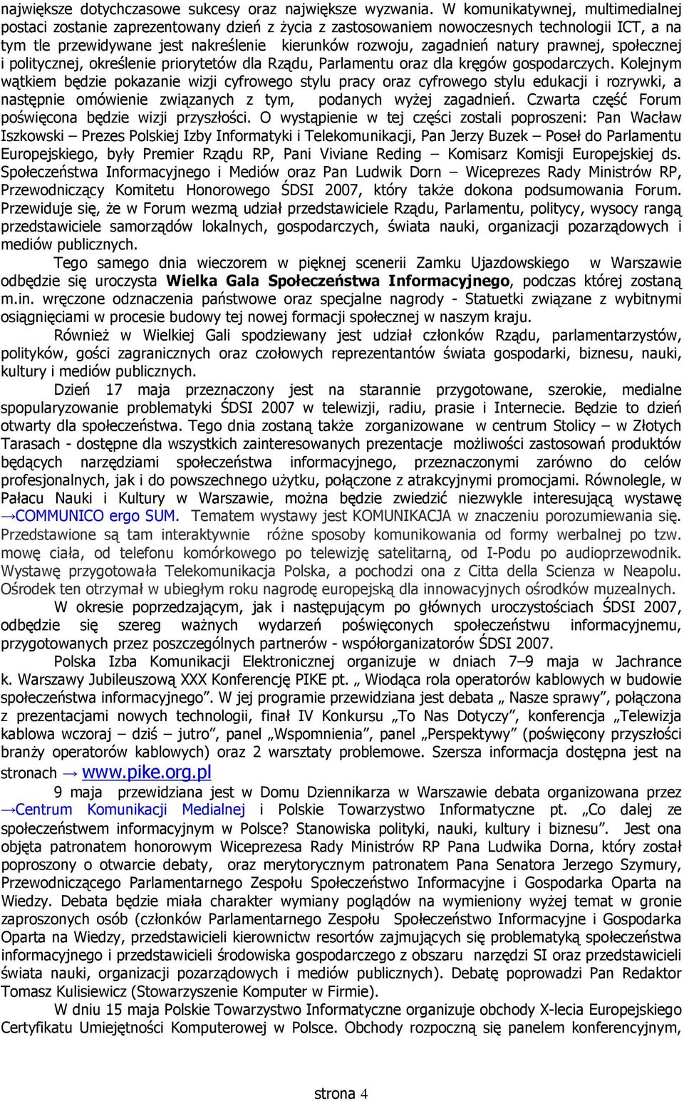 natury prawnej, społecznej i politycznej, określenie priorytetów dla Rządu, Parlamentu oraz dla kręgów gospodarczych.