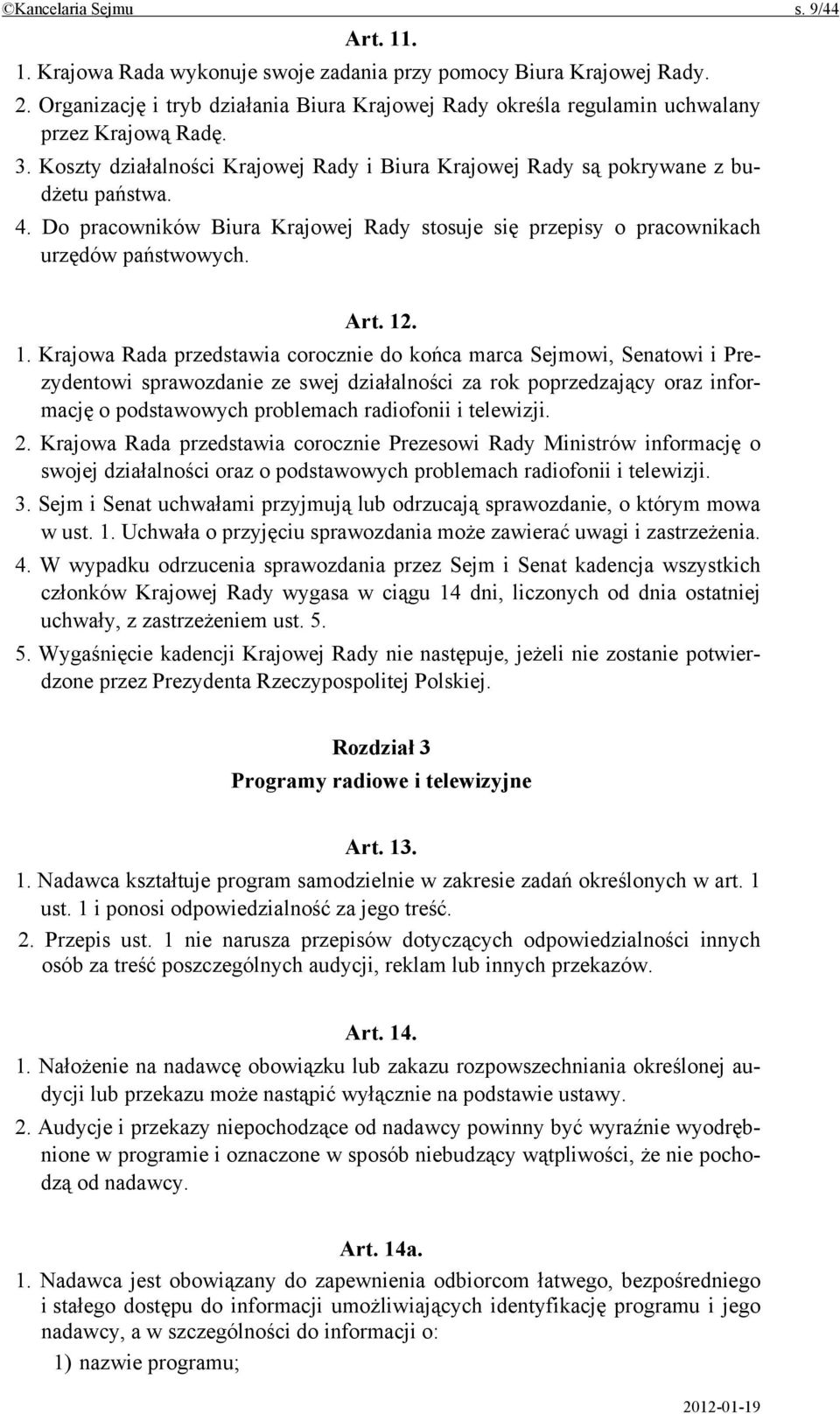 Do pracowników Biura Krajowej Rady stosuje się przepisy o pracownikach urzędów państwowych. Art. 12