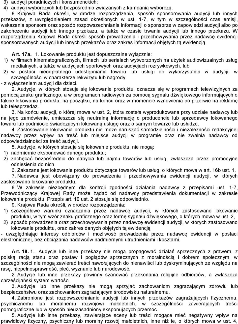 1-7, w tym w szczególności czas emisji, wskazania sponsora oraz sposób rozpowszechniania informacji o sponsorze w zapowiedzi audycji albo po zakończeniu audycji lub innego przekazu, a także w czasie