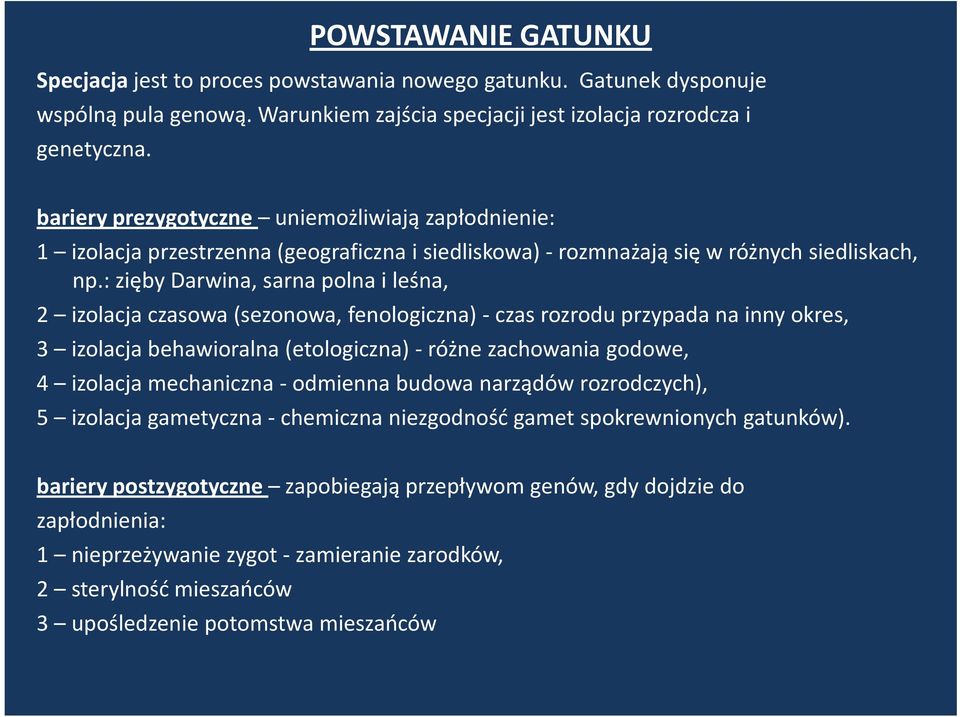 : zięby Darwina, sarna polna i leśna, 2 izolacja czasowa (sezonowa, fenologiczna) - czas rozrodu przypada na inny okres, 3 izolacja behawioralna (etologiczna) - różne zachowania godowe, 4 izolacja