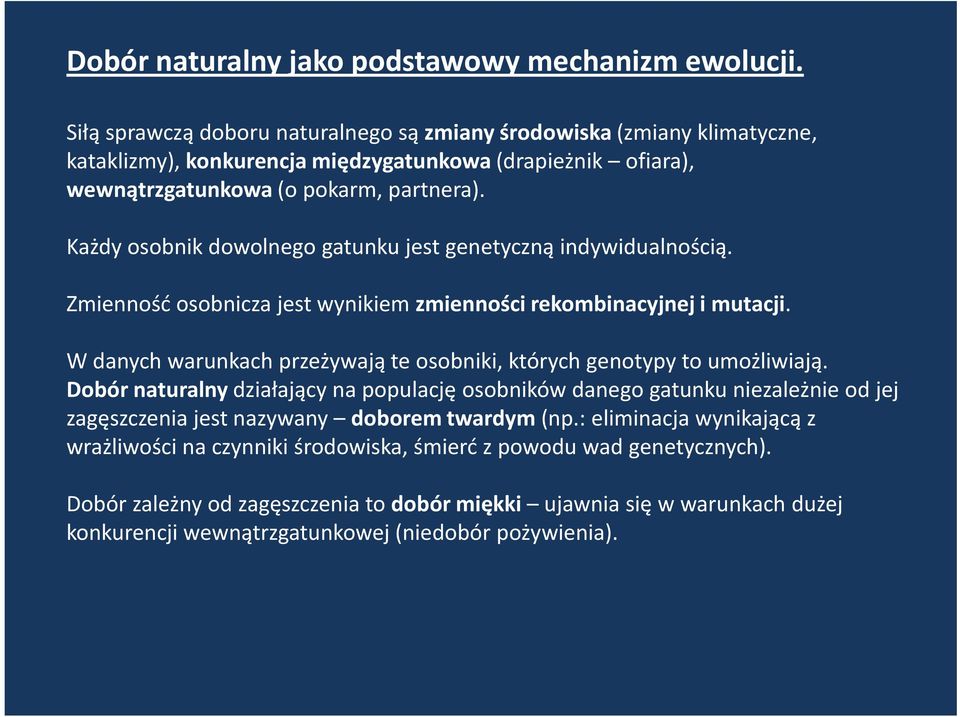 Każdy osobnik dowolnego gatunku jest genetyczną indywidualnością. Zmienność osobnicza jest wynikiem zmienności rekombinacyjnej i mutacji.