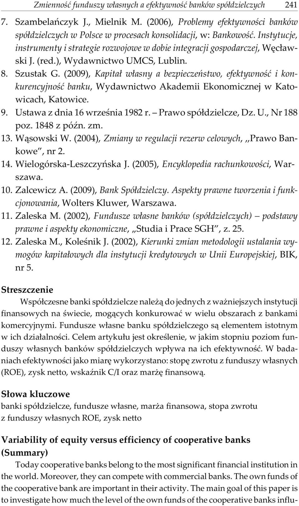 (2009), Kapita³ w³asny a bezpieczeñstwo, efektywnoœæ i konkurencyjnoœæ banku, Wydawnictwo Akademii Ekonomicznej w Katowicach, Katowice. 9. Ustawa z dnia 16 wrzeœnia 1982 r. Prawo spó³dzielcze, Dz. U., Nr 188 poz.