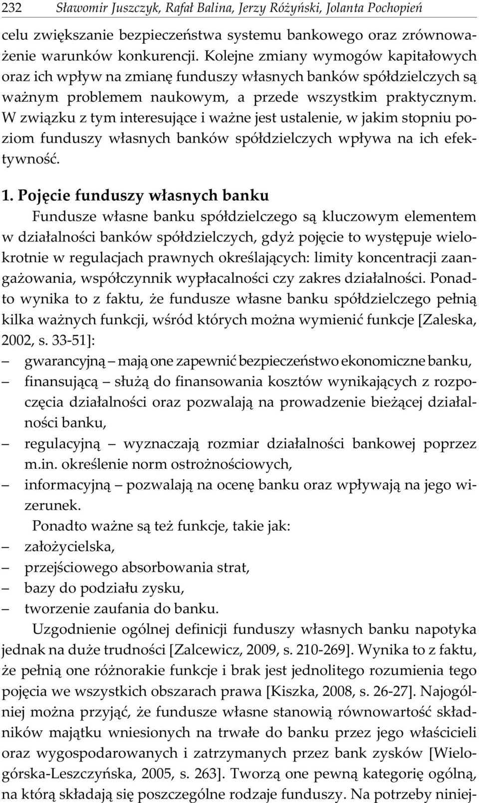 W zwi¹zku z tym interesuj¹ce i wa ne jest ustalenie, w jakim stopniu poziom funduszy w³asnych banków spó³dzielczych wp³ywa na ich efektywnoœæ. 1.