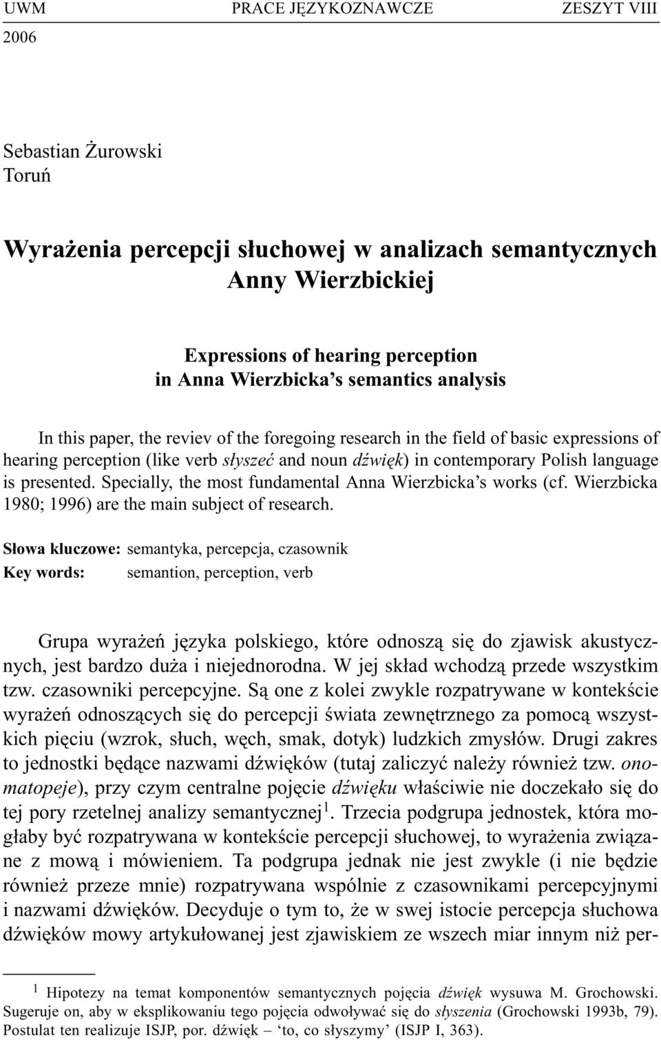 (like verb s³yszeæ and noun dÿwiêk) in contemporary Polish language is presented. Specially, the most fundamental Anna Wierzbicka s works (cf. Wierzbicka 1980; 1996) are the main subject of research.