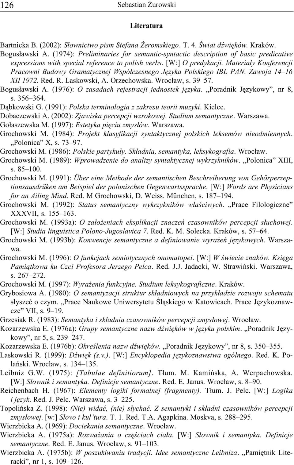 Materia³y Konferencji Pracowni Budowy Gramatycznej Wspó³czesnego Jêzyka Polskiego IBL PAN. Zawoja 14 16 XII 1972. Red. R. Laskowski, A. Orzechowska. Wroc³aw, s. 39 57. Bogus³awski A.