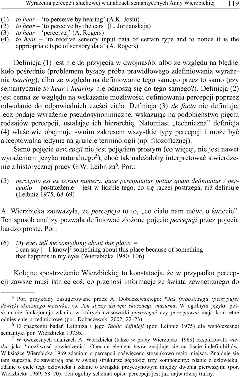 Rogers) Definicja (1) jest nie do przyjêcia w dwójnasób: albo ze wzglêdu na b³êdne ko³o poœrednie (problemem by³aby próba prawid³owego zdefiniowania wyra enia hearing), albo ze wzglêdu na