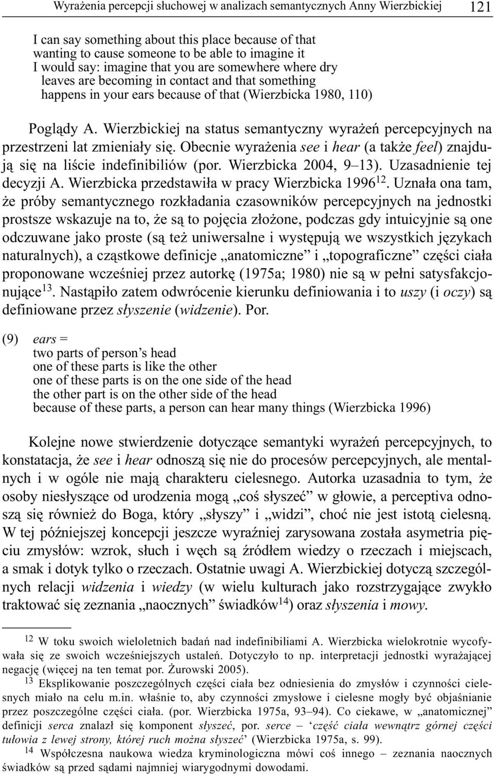 Wierzbickiej na status semantyczny wyra eñ percepcyjnych na przestrzeni lat zmienia³y siê. Obecnie wyra enia see i hear (a tak e feel) znajduj¹ siê na liœcie indefinibiliów (por.