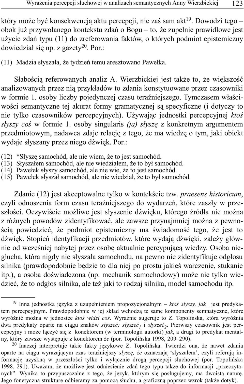 : (11) Madzia s³ysza³a, e tydzieñ temu aresztowano Pawe³ka. S³aboœci¹ referowanych analiz A.