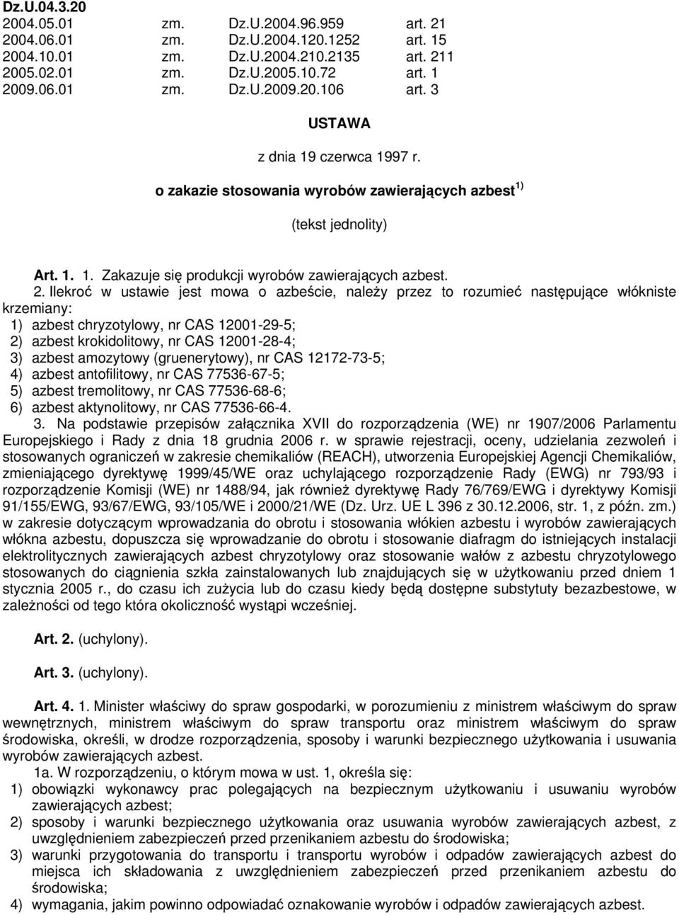 Ilekroć w ustawie jest mowa o azbeście, należy przez to rozumieć następujące włókniste krzemiany: 1) azbest chryzotylowy, nr CAS 12001-29-5; 2) azbest krokidolitowy, nr CAS 12001-28-4; 3) azbest