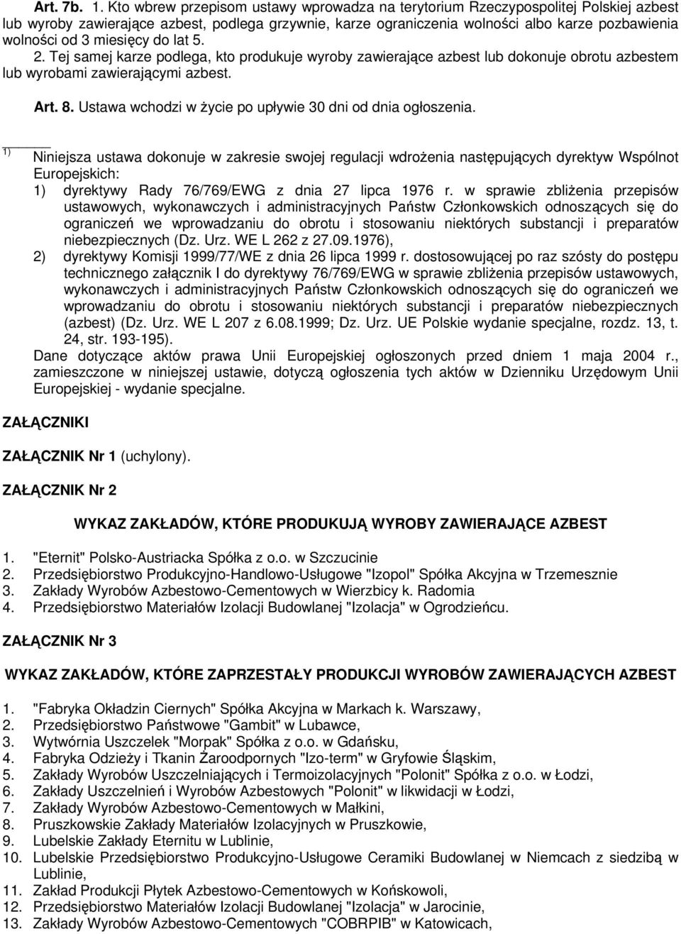 miesięcy do lat 5. 2. Tej samej karze podlega, kto produkuje wyroby zawierające azbest lub dokonuje obrotu azbestem lub wyrobami zawierającymi azbest. Art. 8.