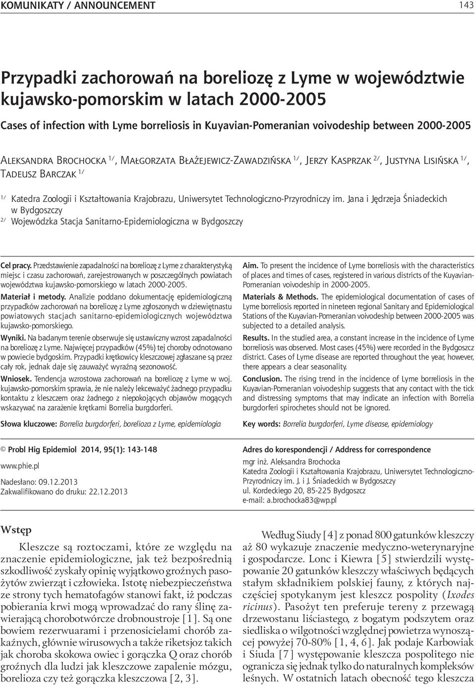 2000-2005 Cases of infection with Lyme borreliosis in Kuyavian-Pomeranian voivodeship between 2000-2005 Aleksandra Brochocka 1/, Małgorzata Błażejewicz-Zawadzińska 1/, Jerzy Kasprzak 2/, Justyna