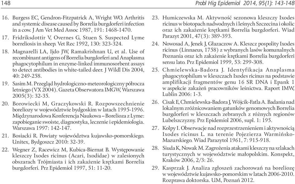 Use of recombinant antigens of Borrelia burgdorferi and Anaplasma phagocytophilum in enzyme-linked immunosorbent assays to detect antibodies in white-tailed deer. J Wildl Dis 2004, 40: 249-258. 19.