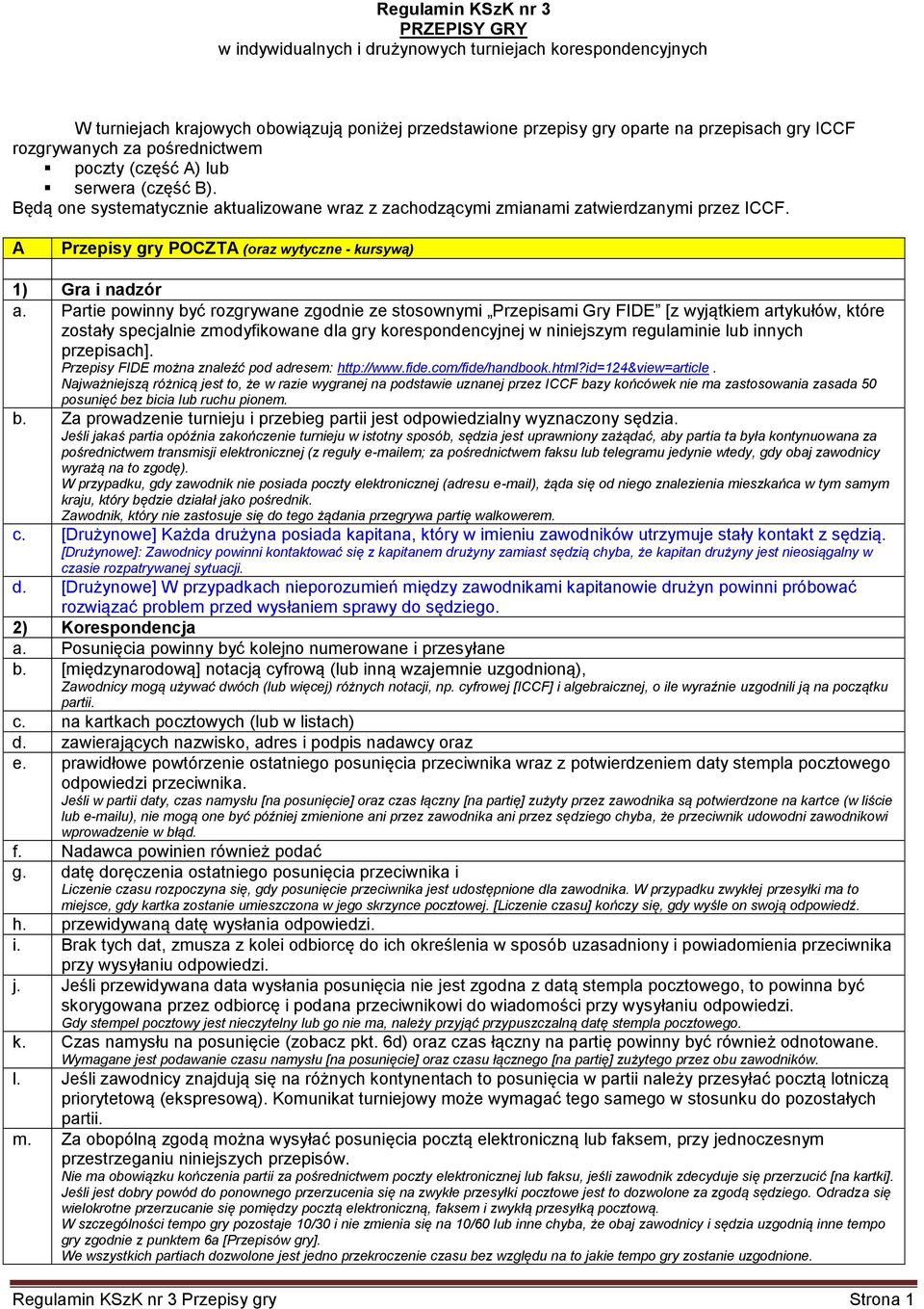 A Przepisy gry POCZTA (oraz wytyczne - kursywą) 1) Gra i nadzór a.