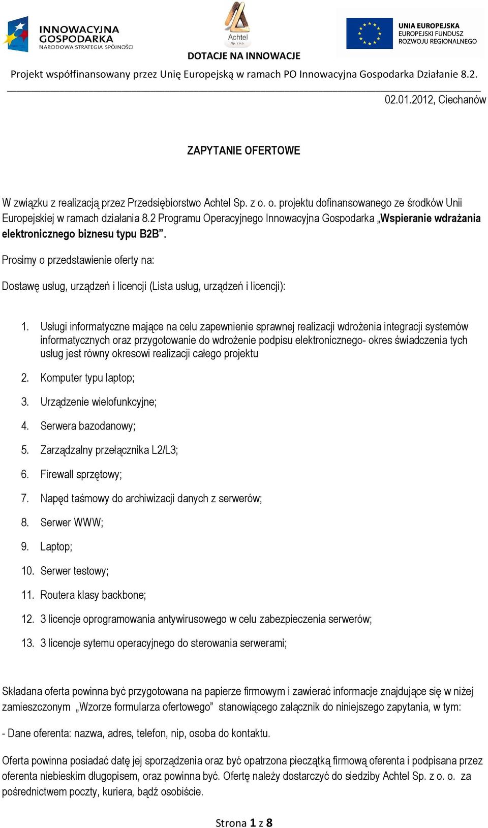 Prosimy o przedstawienie oferty na: Dostawę usług, urządzeń i licencji (Lista usług, urządzeń i licencji): 1.