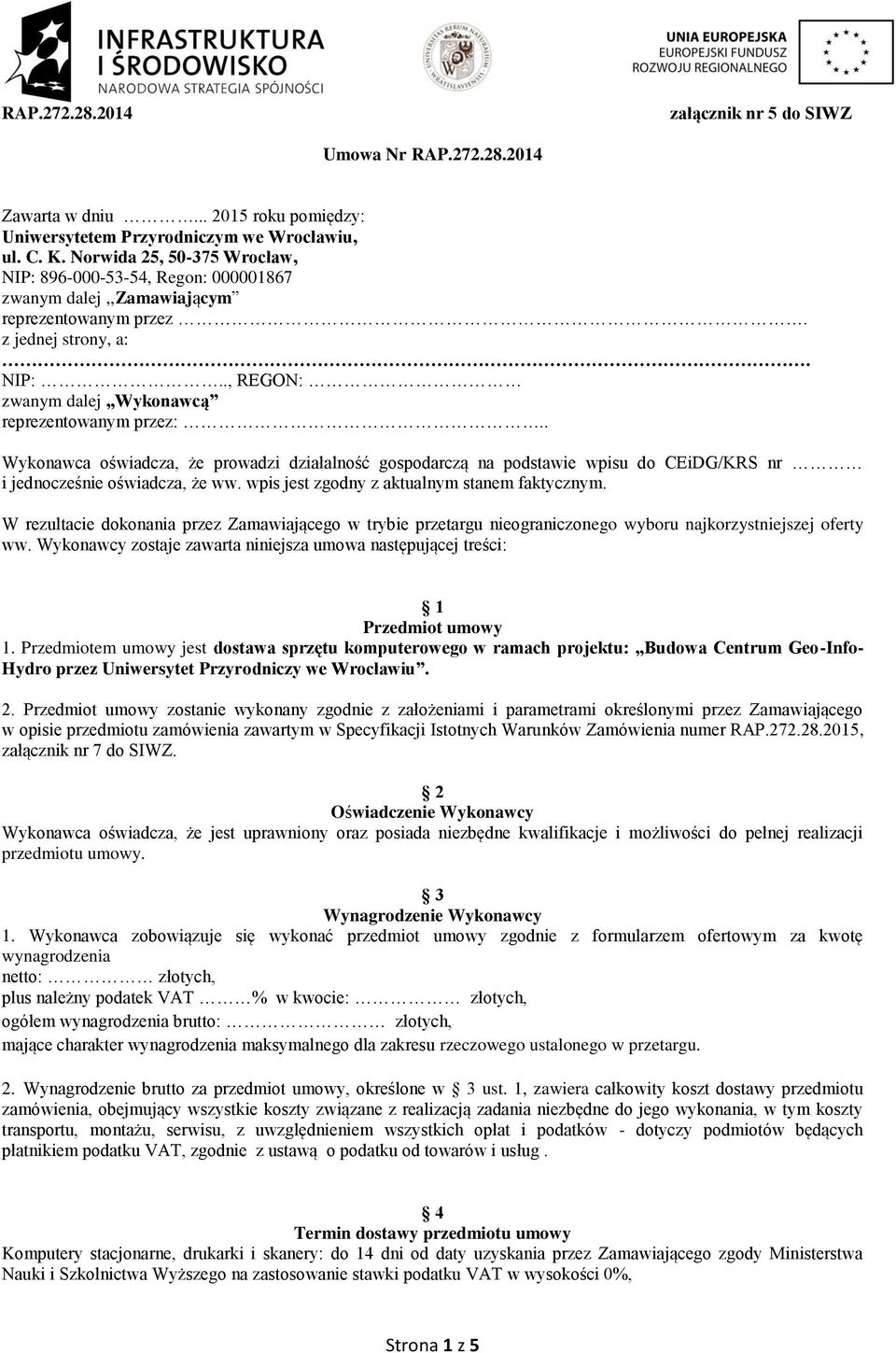 . Wykonawca oświadcza, że prowadzi działalność gospodarczą na podstawie wpisu do CEiDG/KRS nr i jednocześnie oświadcza, że ww. wpis jest zgodny z aktualnym stanem faktycznym.