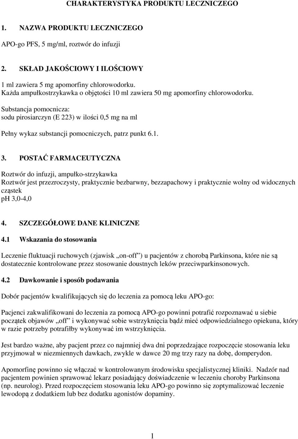 Substancja pomocnicza: sodu pirosiarczyn (E 223) w ilości 0,5 mg na ml Pełny wykaz substancji pomocniczych, patrz punkt 6.1. 3.