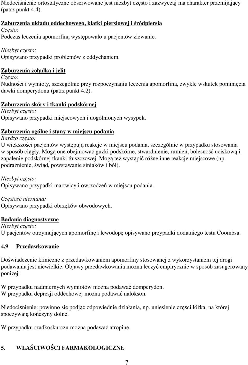 Zaburzenia żołądka i jelit Często: Nudności i wymioty, szczególnie przy rozpoczynaniu leczenia apomorfiną, zwykle wskutek pominięcia dawki domperydonu (patrz punkt 4.2).