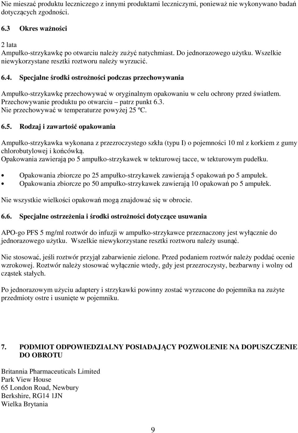 Specjalne środki ostrożności podczas przechowywania Ampułko-strzykawkę przechowywać w oryginalnym opakowaniu w celu ochrony przed światłem. Przechowywanie produktu po otwarciu patrz punkt 6.3.