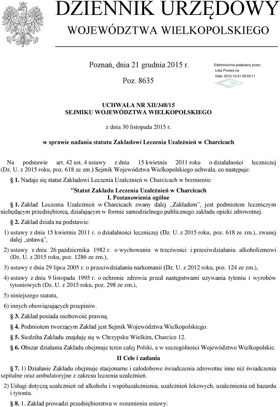 ) Sejmik Województwa Wielkopolskiego uchwala, co następuje: 1. Nadaje się statut Zakładowi Leczenia Uzależnień w Charcicach w brzmieniu: "Statut Zakładu Leczenia Uzależnień w Charcicach I.