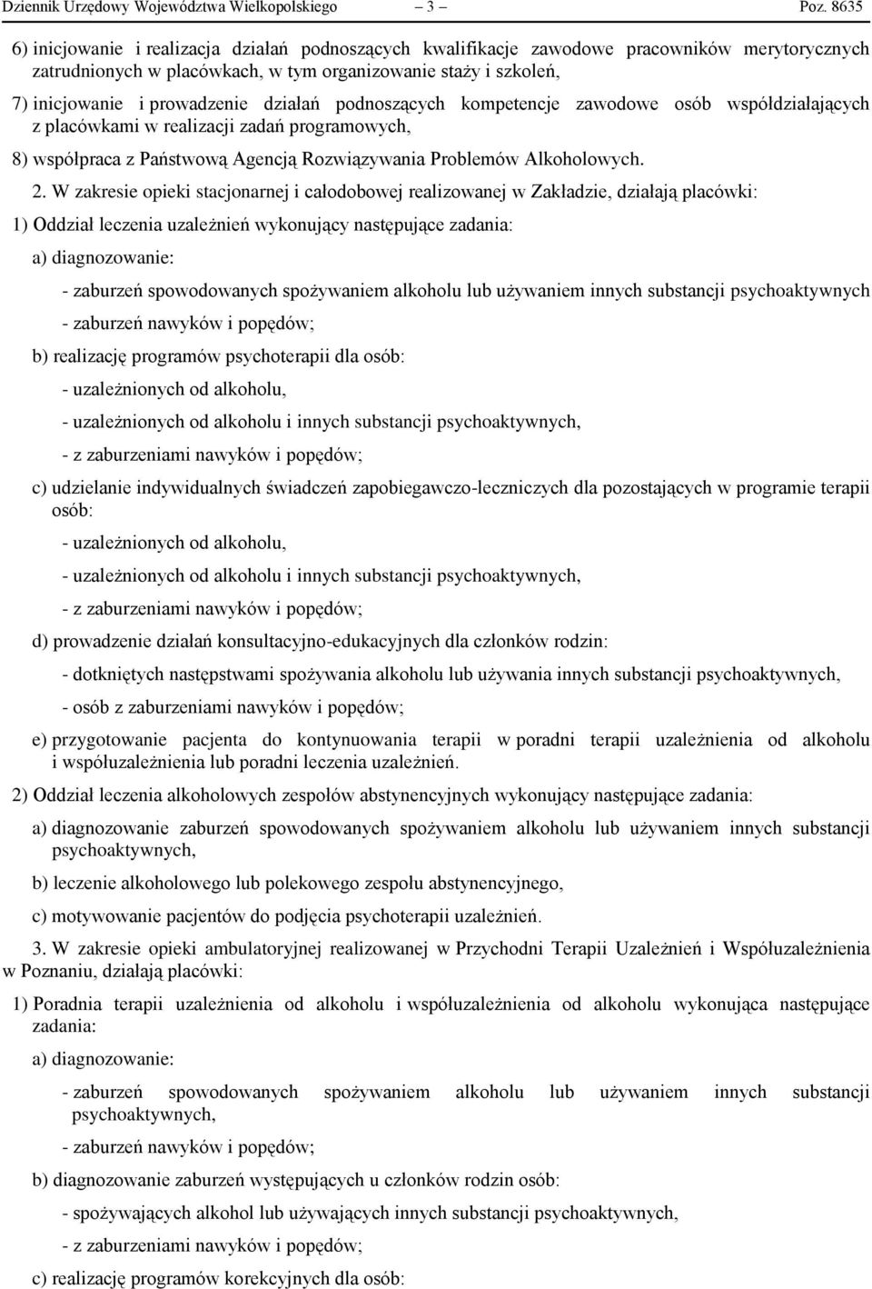 działań podnoszących kompetencje zawodowe osób współdziałających z placówkami w realizacji zadań programowych, 8) współpraca z Państwową Agencją Rozwiązywania Problemów Alkoholowych. 2.