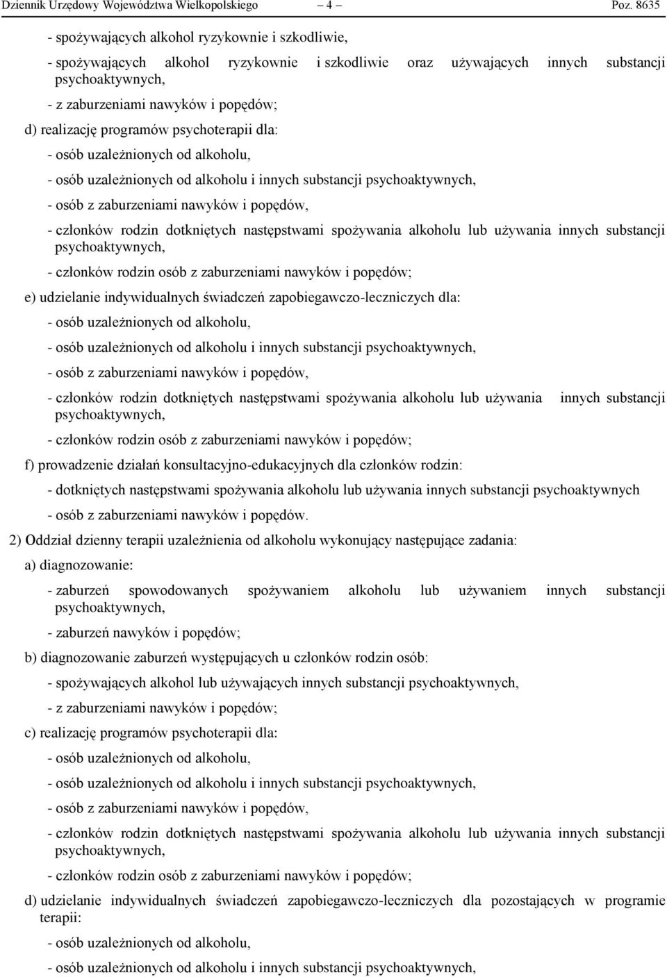 uzależnionych od alkoholu, - osób uzależnionych od alkoholu i innych substancji - osób z zaburzeniami nawyków i popędów, - członków rodzin dotkniętych następstwami spożywania alkoholu lub używania