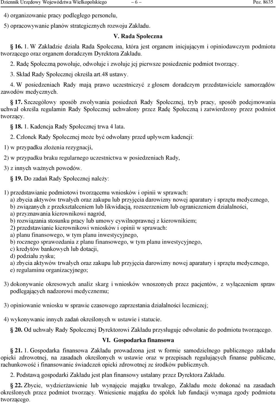 Radę Społeczną powołuje, odwołuje i zwołuje jej pierwsze posiedzenie podmiot tworzący. 3. Skład Rady Społecznej określa art.48 ustawy. 4.