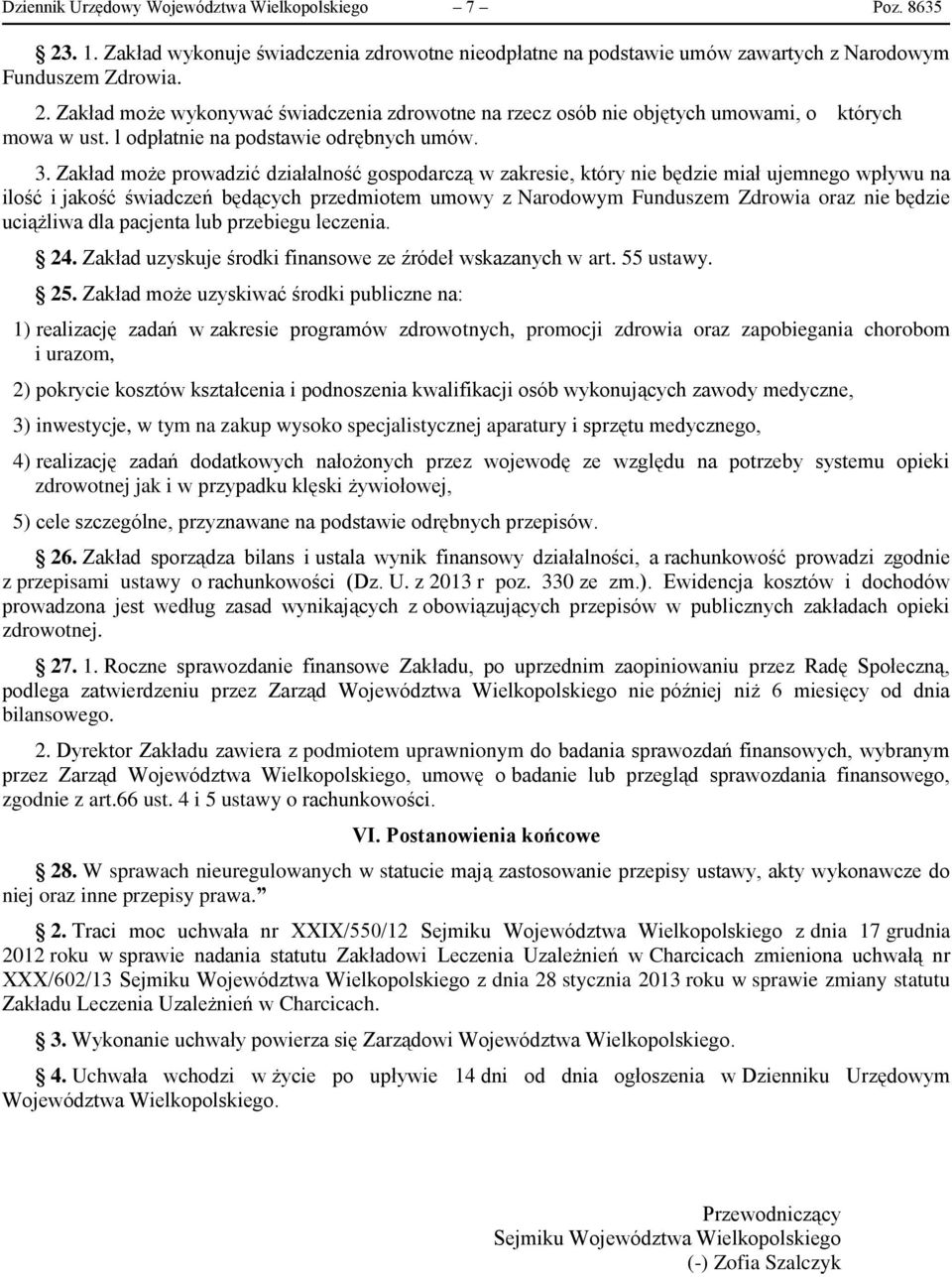 Zakład może prowadzić działalność gospodarczą w zakresie, który nie będzie miał ujemnego wpływu na ilość i jakość świadczeń będących przedmiotem umowy z Narodowym Funduszem Zdrowia oraz nie będzie