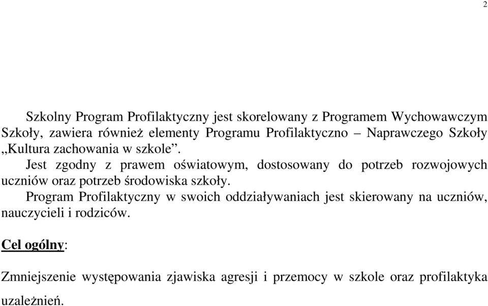 Jest zgodny z prawem oświatowym, dostosowany do potrzeb rozwojowych uczniów oraz potrzeb środowiska szkoły.