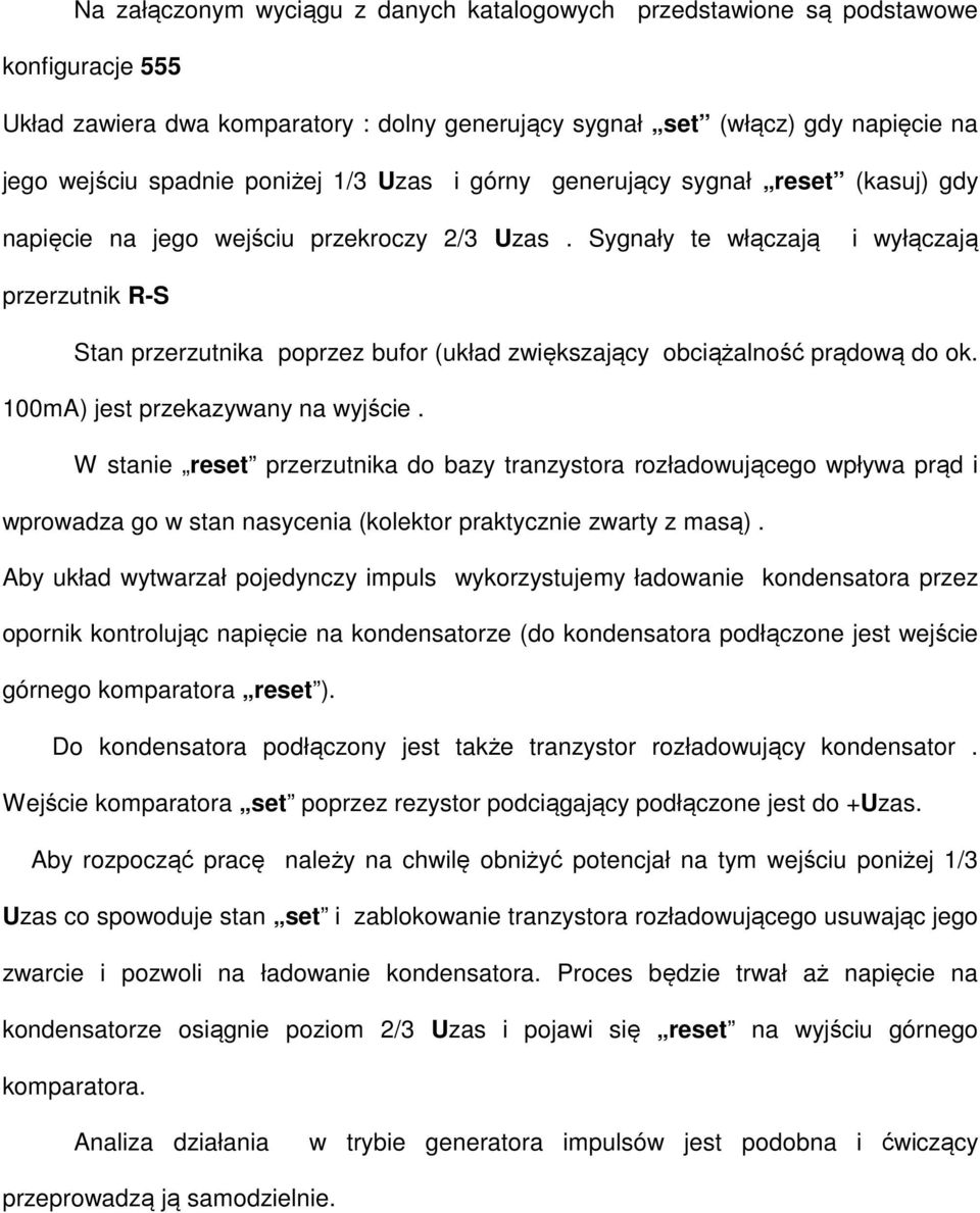 Sygnały te włączają i wyłączają przerzutnik R-S Stan przerzutnika poprzez bufor (układ zwiększający obciążalność prądową do ok. 100mA) jest przekazywany na wyjście.