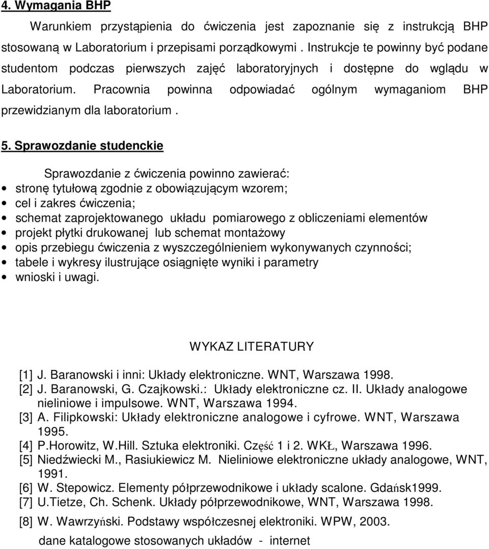 Pracownia powinna odpowiadać ogólnym wymaganiom BHP przewidzianym dla laboratorium. 5.