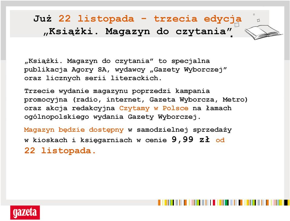 Trzecie wydanie magazynu poprzedzi kampania promocyjna (radio, internet, Gazeta Wyborcza, Metro) oraz akcja redakcyjna