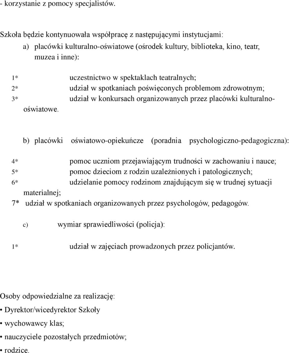 teatralnych; 2* udział w spotkaniach poświęconych problemom zdrowotnym; 3* udział w konkursach organizowanych przez placówki kulturalnooświatowe.