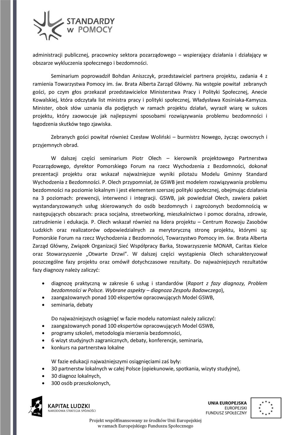 Na wstępie powitał zebranych gości, po czym głos przekazał przedstawicielce Ministerstwa Pracy i Polityki Społecznej, Anecie Kowalskiej, która odczytała list ministra pracy i polityki społecznej,