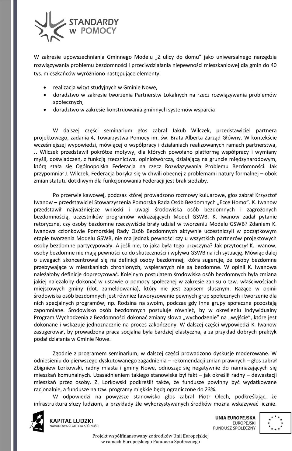 zakresie konstruowania gminnych systemów wsparcia W dalszej części seminarium głos zabrał Jakub Wilczek, przedstawiciel partnera projektowego, zadania 4, Towarzystwa Pomocy im. św.