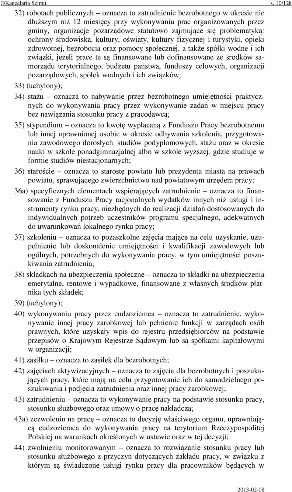 zajmujące się problematyką: ochrony środowiska, kultury, oświaty, kultury fizycznej i turystyki, opieki zdrowotnej, bezrobocia oraz pomocy społecznej, a także spółki wodne i ich związki, jeżeli prace