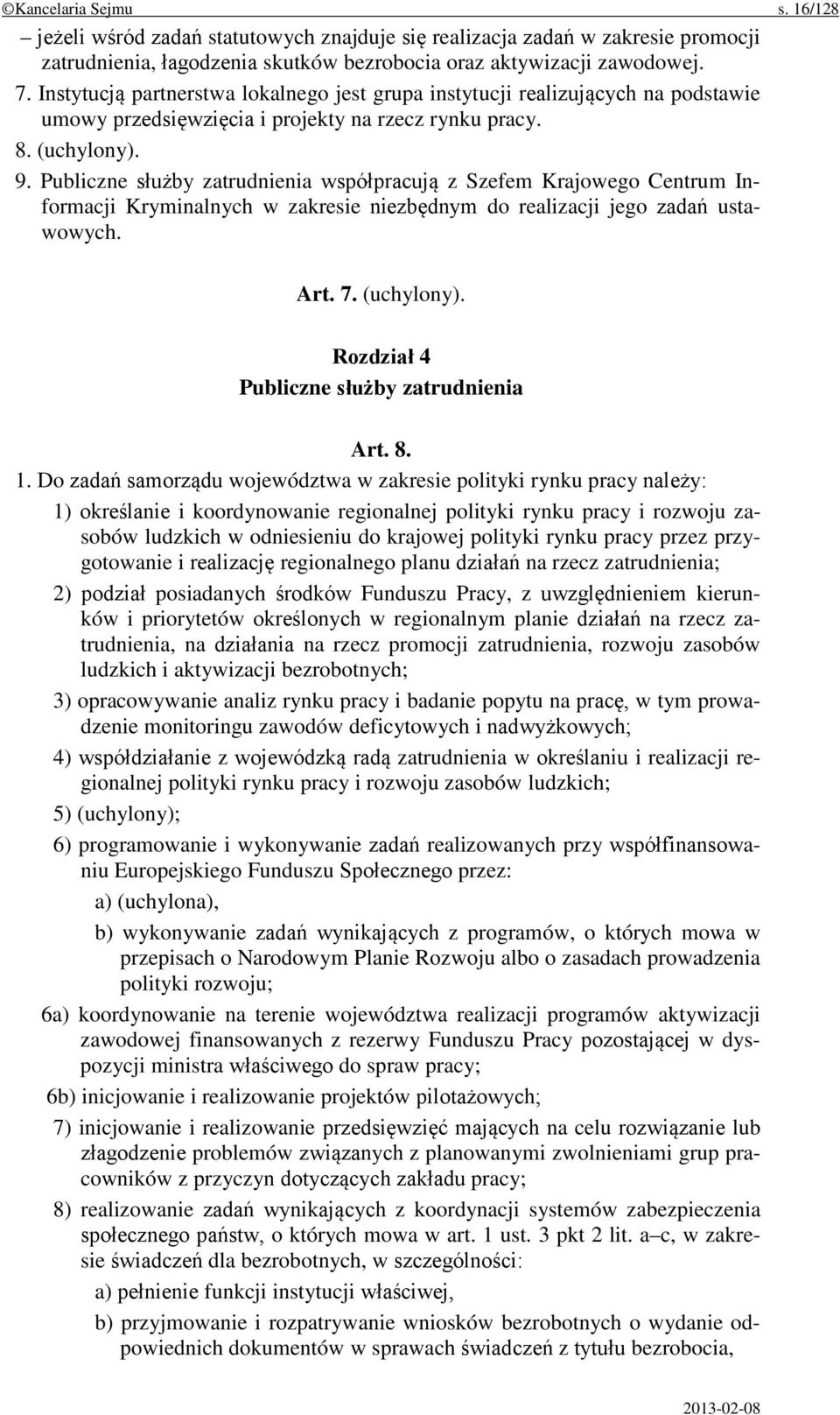 Publiczne służby zatrudnienia współpracują z Szefem Krajowego Centrum Informacji Kryminalnych w zakresie niezbędnym do realizacji jego zadań ustawowych. Art. 7. (uchylony).