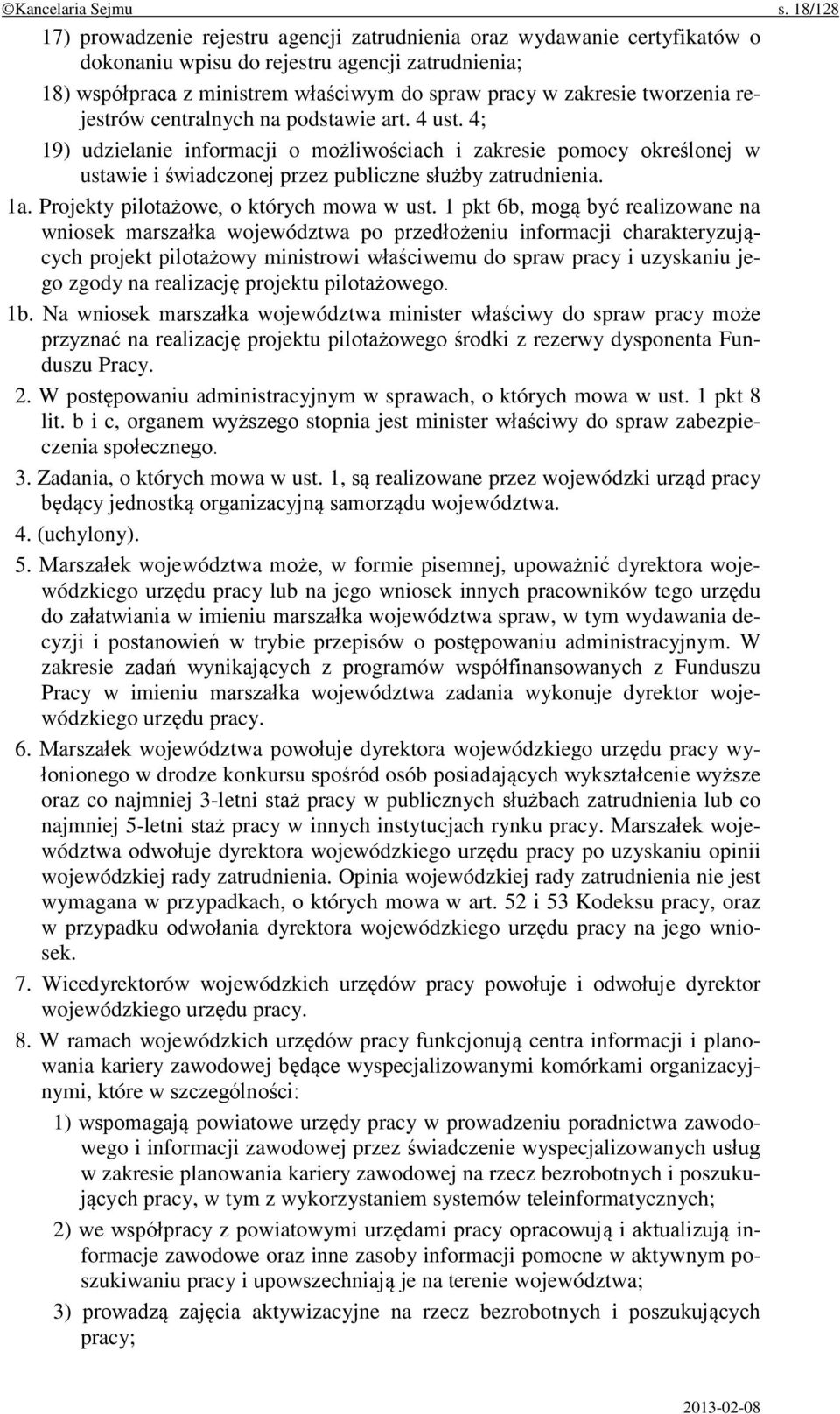 tworzenia rejestrów centralnych na podstawie art. 4 ust. 4; 19) udzielanie informacji o możliwościach i zakresie pomocy określonej w ustawie i świadczonej przez publiczne służby zatrudnienia. 1a.