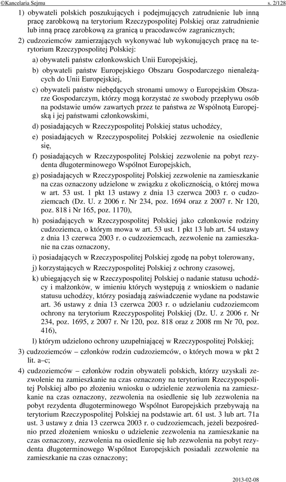 pracodawców zagranicznych; 2) cudzoziemców zamierzających wykonywać lub wykonujących pracę na terytorium Rzeczypospolitej Polskiej: a) obywateli państw członkowskich Unii Europejskiej, b) obywateli