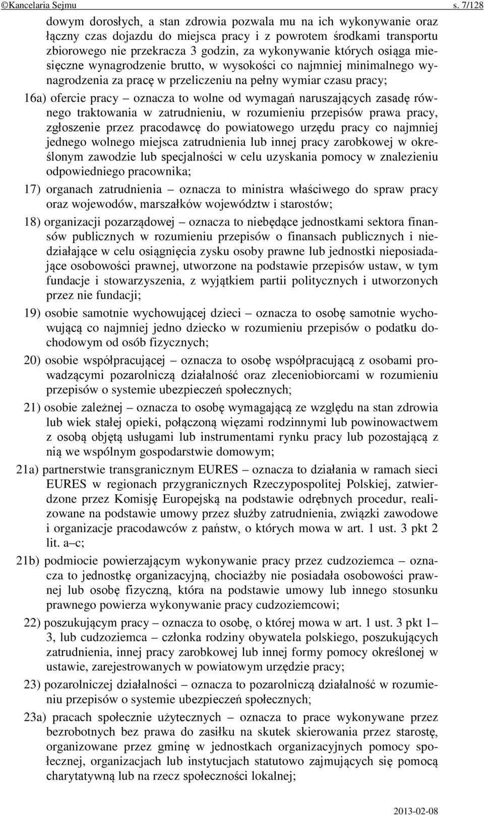 których osiąga miesięczne wynagrodzenie brutto, w wysokości co najmniej minimalnego wynagrodzenia za pracę w przeliczeniu na pełny wymiar czasu pracy; 16a) ofercie pracy oznacza to wolne od wymagań