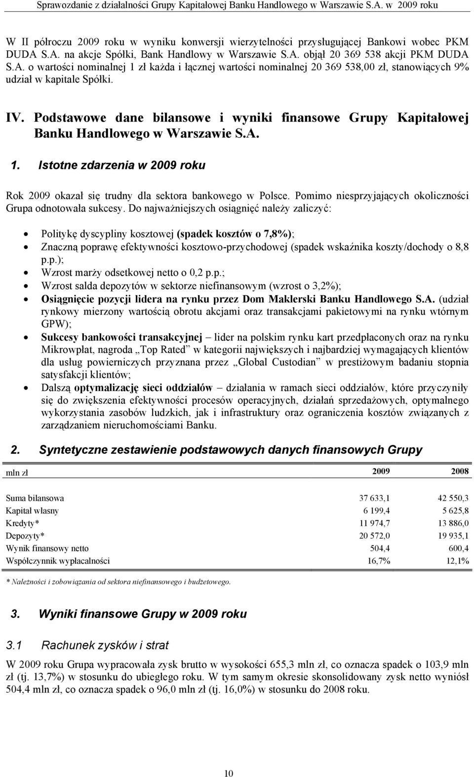 IV. Podstawowe dane bilansowe i wyniki finansowe Grupy Kapitałowej Banku Handlowego w Warszawie S.A. 1. Istotne zdarzenia w 2009 roku Rok 2009 okazał się trudny dla sektora bankowego w Polsce.