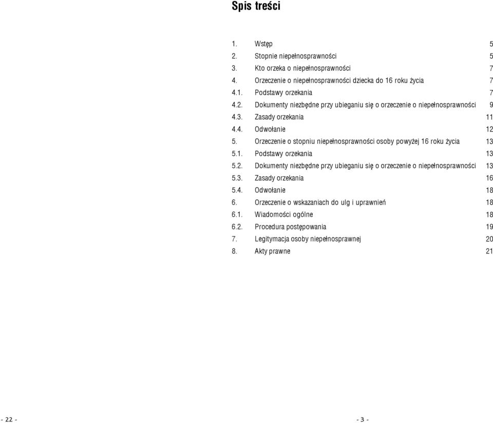 Dokumenty niezbêdne przy ubieganiu siê o orzeczenie o niepe³nosprawnoœci 5.3. Zasady orzekania 5.4. Odwo³anie 6. Orzeczenie o wskazaniach do ulg i uprawnieñ 6.1.