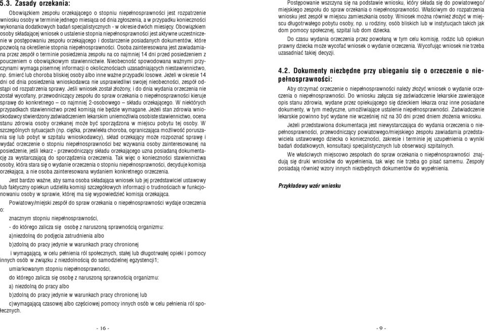 Obowi¹zkiem osoby sk³adaj¹cej wniosek o ustalenie stopnia niepe³nosprawnoœci jest aktywne uczestniczenie w postêpowaniu zespo³u orzekaj¹cego i dostarczenie posiadanych dokumentów, które pozwol¹ na