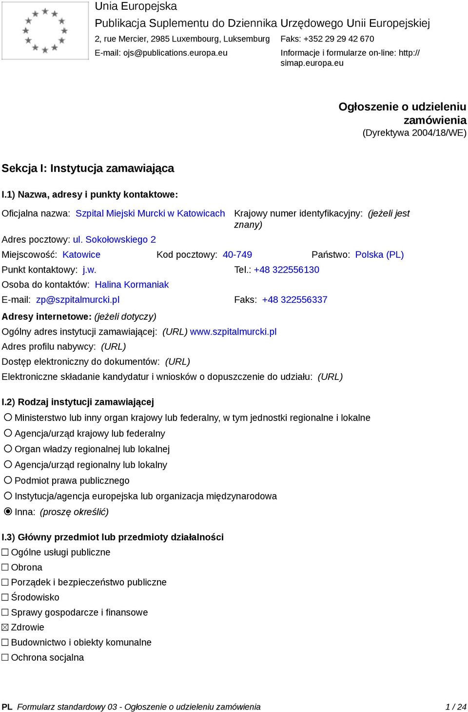 1) Nazwa, adresy i punkty kontaktowe: Oficjalna nazwa: Szpital Miejski Murcki w Katowicach Adres pocztowy: ul.