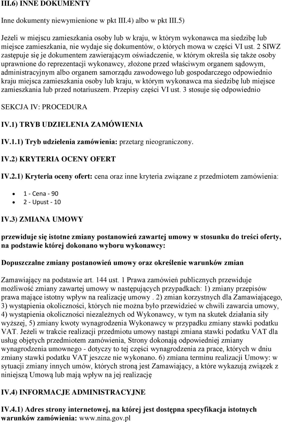 2 SIWZ zastępuje się je dokumentem zawierającym oświadczenie, w którym określa się także osoby uprawnione do reprezentacji wykonawcy, złożone przed właściwym organem sądowym, administracyjnym albo