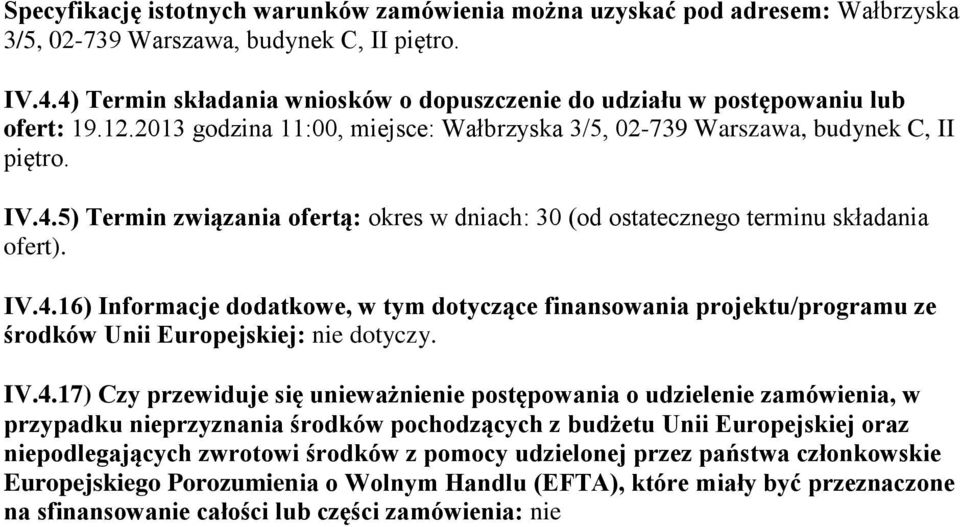 IV.4.16) Informacje dodatkowe, w tym dotyczące finansowania projektu/programu ze środków Unii Europejskiej: nie dotyczy. IV.4.17) Czy przewiduje się unieważnienie postępowania o udzielenie