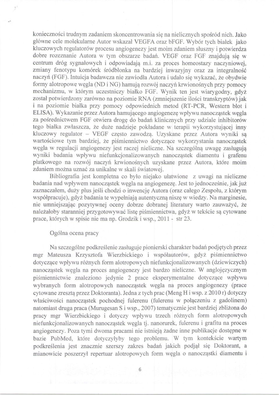 VEGF oraz FGF znajduje sig w centrum dr6g sygnalowych i odpowiadaj4 m.i. za proces homeostazy naczyniowej, zmiany fenotypu kom6rek Srodblonka na bardziej tnwazyjny oraz za integralnos6 naczyn (FGF).