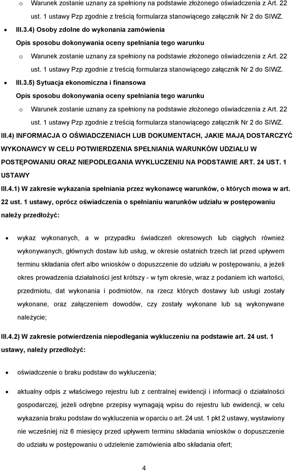 4) INFORMACJA O OŚWIADCZENIACH LUB DOKUMENTACH, JAKIE MAJĄ DOSTARCZYĆ WYKONAWCY W CELU POTWIERDZENIA SPEŁNIANIA WARUNKÓW UDZIAŁU W POSTĘPOWANIU ORAZ NIEPODLEGANIA WYKLUCZENIU NA PODSTAWIE ART. 24 UST.