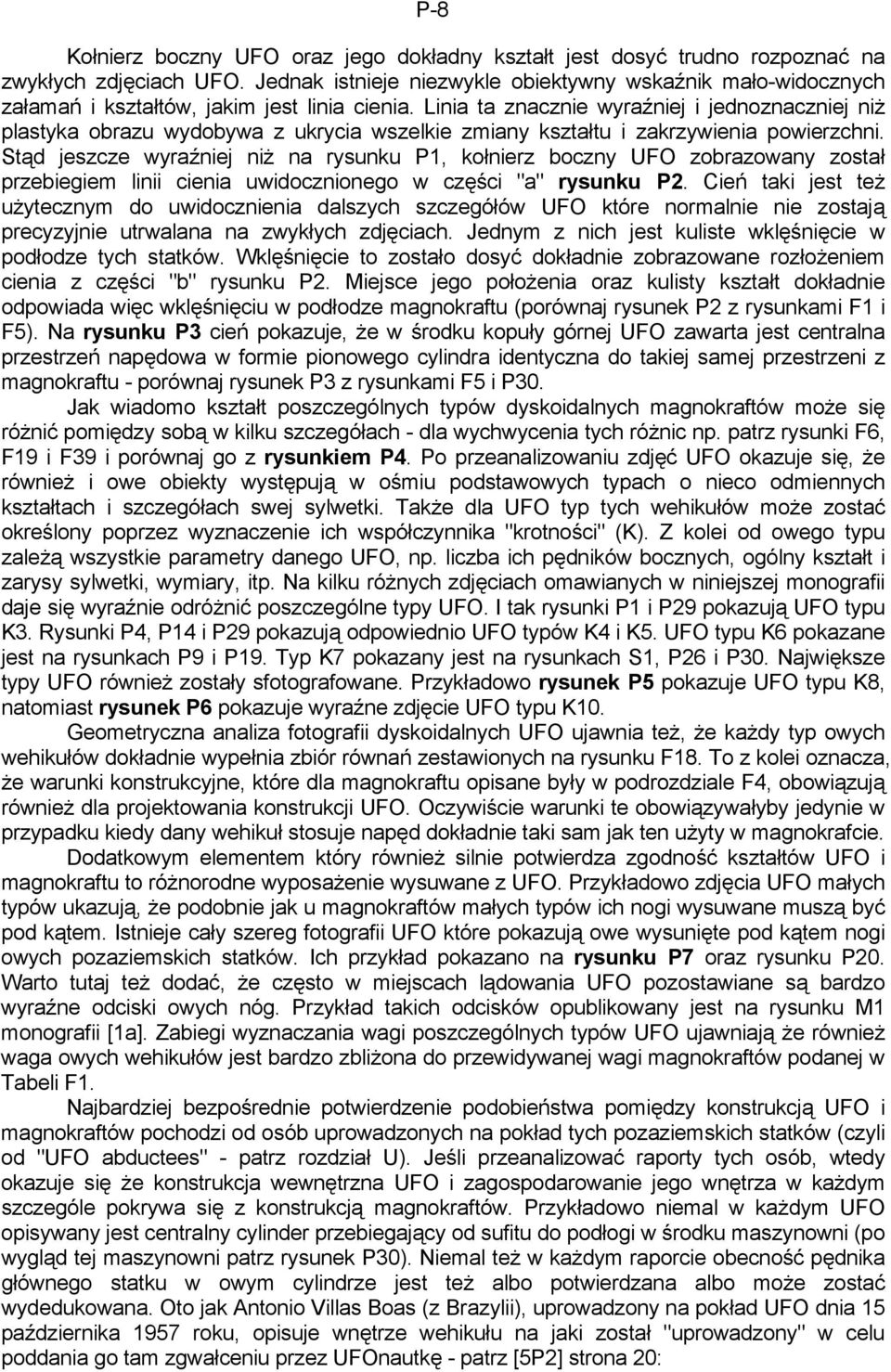 Linia ta znacznie wyraźniej i jednoznaczniej niż plastyka obrazu wydobywa z ukrycia wszelkie zmiany kształtu i zakrzywienia powierzchni.