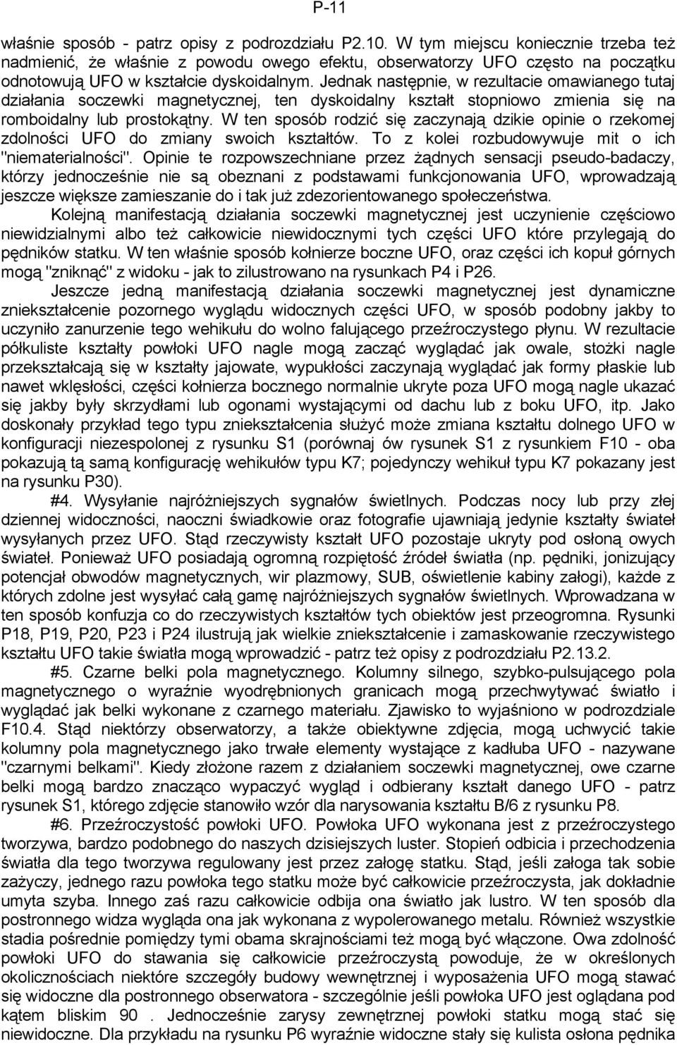 Jednak następnie, w rezultacie omawianego tutaj działania soczewki magnetycznej, ten dyskoidalny kształt stopniowo zmienia się na romboidalny lub prostokątny.